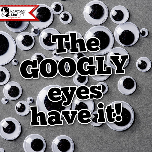 The GOOGLY eyes have it!!!!