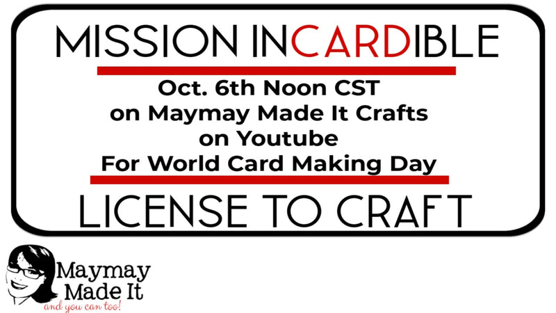 Mission InCARDible! Saturday October 6, 2018 A World Card Making Day Event