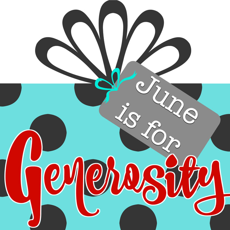 June is for Generosity - Take what you make and give it away