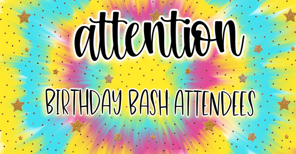 ATTENTION BIRTHDAY BASH ATTENDEES
