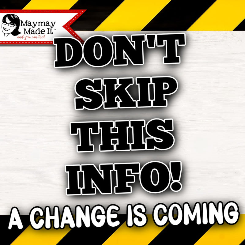 DON'T SKIP THIS INFO!!! A CHANGE IS COMING