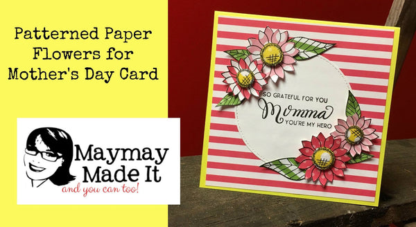 ~Stamping Saturday~Patterned Paper Flowers for Mother's Day Card