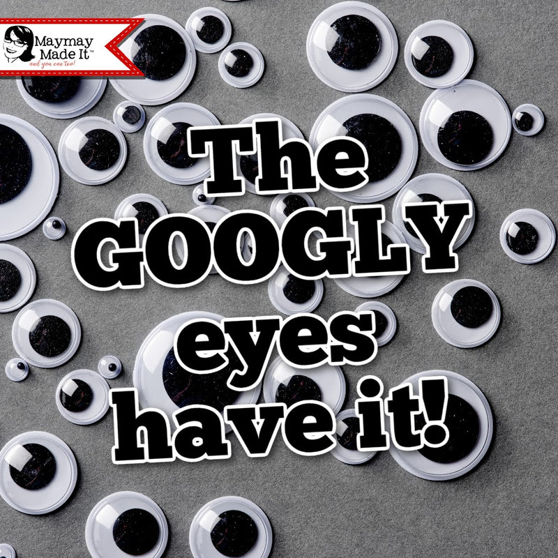 The GOOGLY eyes have it!!!!