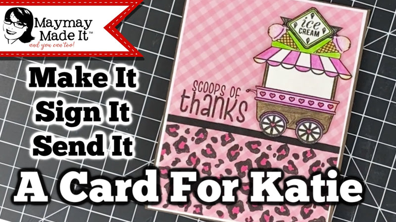 Make It, Sign It, Send It!  A Card For Katie