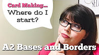 How To Start Card Making Series {A2 Bases and Layers}